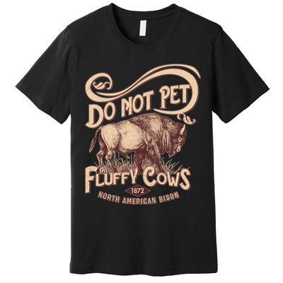 Vintage Do Not Pet The Fluffy Cows Premium T-Shirt