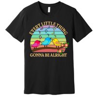  Vintage Every Little Thing Is Gonna Be Alright Birds Premium T-Shirt