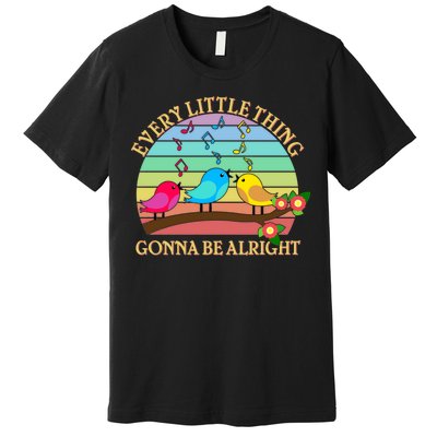  Vintage Every Little Thing Is Gonna Be Alright Birds Premium T-Shirt