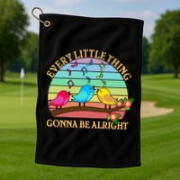  Vintage Every Little Thing Is Gonna Be Alright Birds Golf Towel