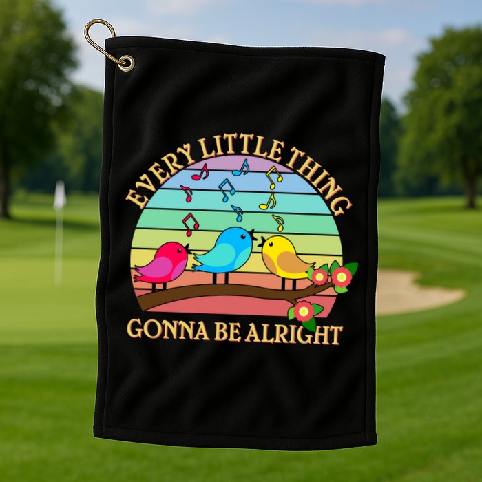  Vintage Every Little Thing Is Gonna Be Alright Birds Golf Towel