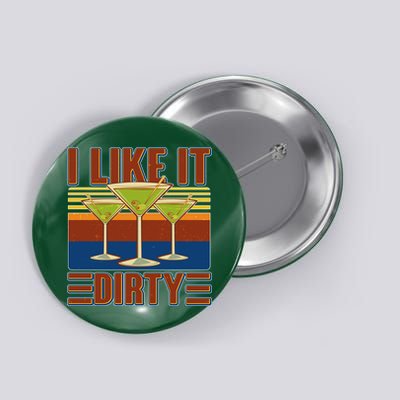 Vintage Funny I Like It Dirty Martini Drinks Button