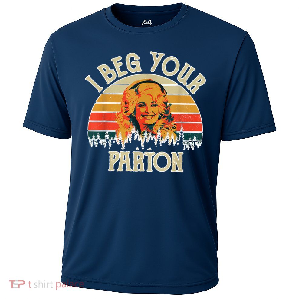 Vintage I Beg Your Parton Funny Performance Shirt