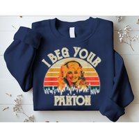 Vintage I Beg Your Parton Funny Sweatshirt