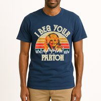 Vintage I Beg Your Parton Funny Tall T-Shirt