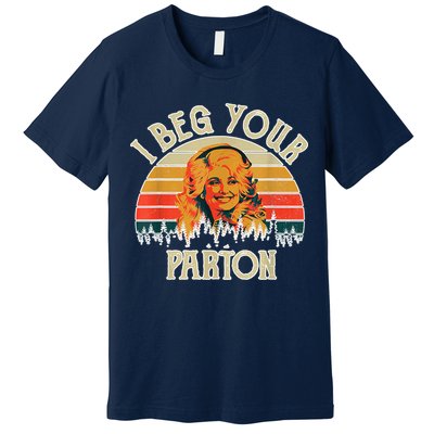 Vintage I Beg Your Parton Funny Premium T-Shirt