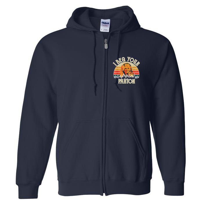 Vintage I Beg Your Parton Funny Full Zip Hoodie