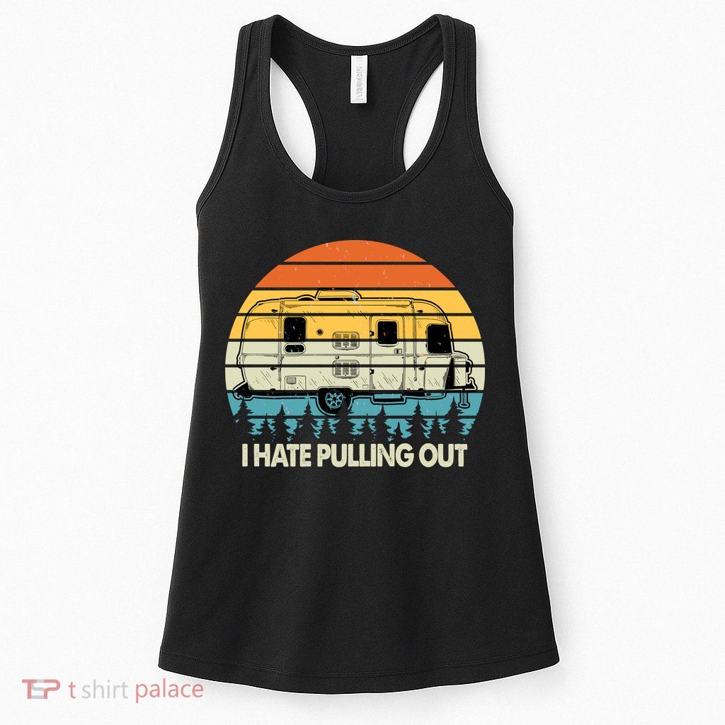 Vintage I Hate Pulling Out Camping Womens Tank Top