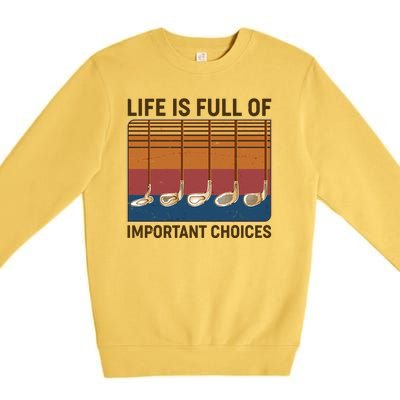 Vintage Life Is Full Of Important Choices Golfing Premium Crewneck Sweatshirt