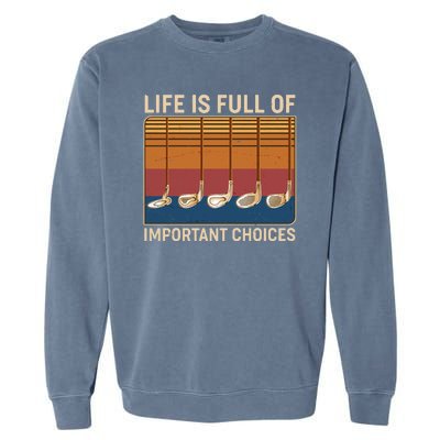 Vintage Life Is Full Of Important Choices Golfing Garment-Dyed Sweatshirt