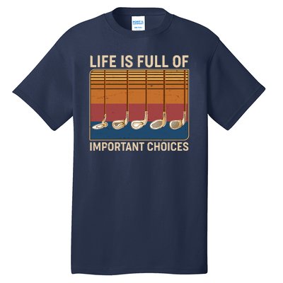 Vintage Life Is Full Of Important Choices Golfing Tall T-Shirt