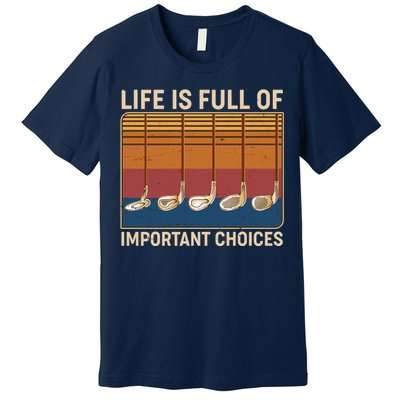 Vintage Life Is Full Of Important Choices Golfing Premium T-Shirt