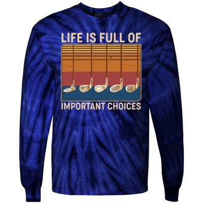 Vintage Life Is Full Of Important Choices Golfing Tie-Dye Long Sleeve Shirt