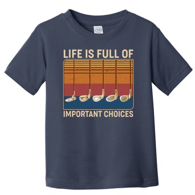 Vintage Life Is Full Of Important Choices Golfing Toddler T-Shirt