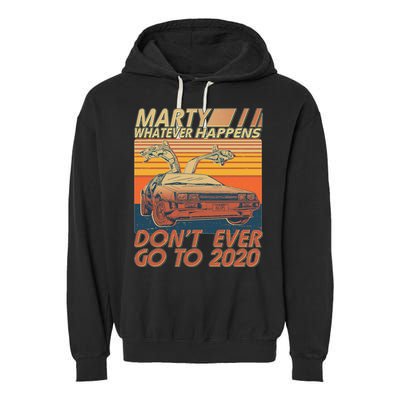 Vintage Marty Whatever Happens Don't Ever Go To 2020 Garment-Dyed Fleece Hoodie