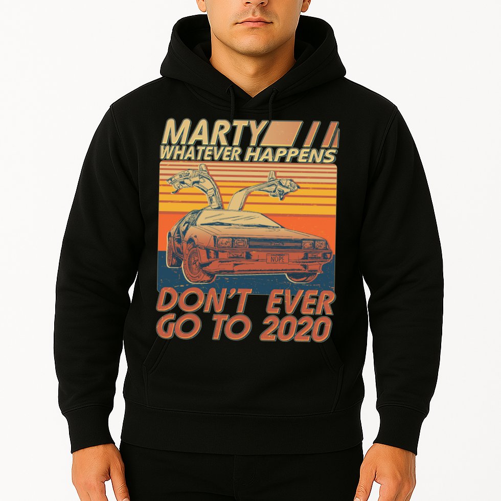 Vintage Marty Whatever Happens Don't Ever Go To 2020 Hoodie