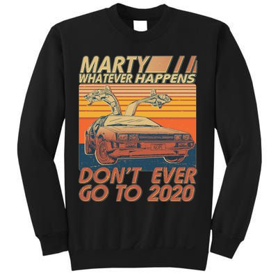Vintage Marty Whatever Happens Don't Ever Go To 2020 Sweatshirt