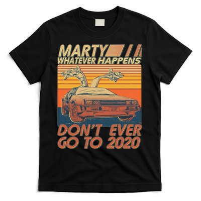 Vintage Marty Whatever Happens Don't Ever Go To 2020 T-Shirt