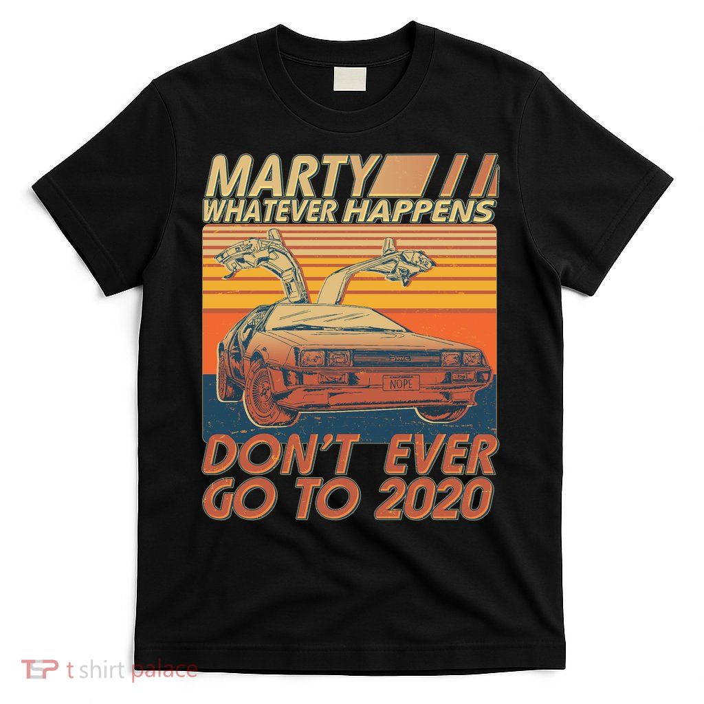 Vintage Marty Whatever Happens Don't Ever Go To 2020 T-Shirt