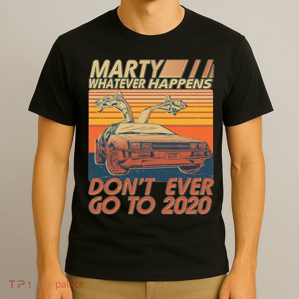 Vintage Marty Whatever Happens Don't Ever Go To 2020 T-Shirt