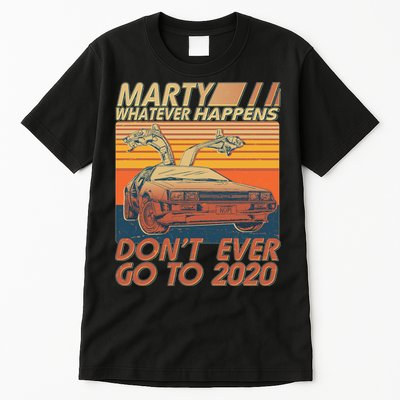 Vintage Marty Whatever Happens Don't Ever Go To 2020 Tall T-Shirt