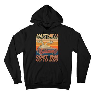 Vintage Marty Whatever Happens Don't Ever Go To 2020 Tall Hoodie