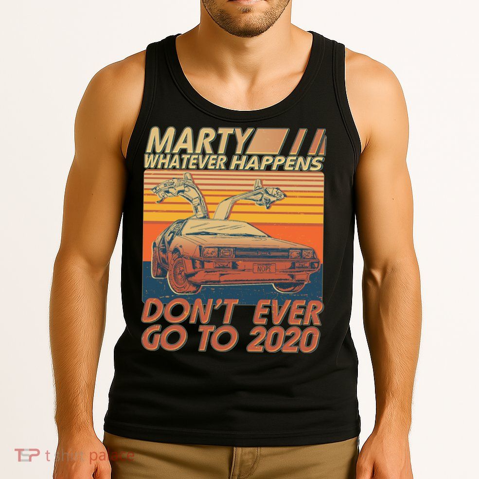 Vintage Marty Whatever Happens Don't Ever Go To 2020 Tank Top
