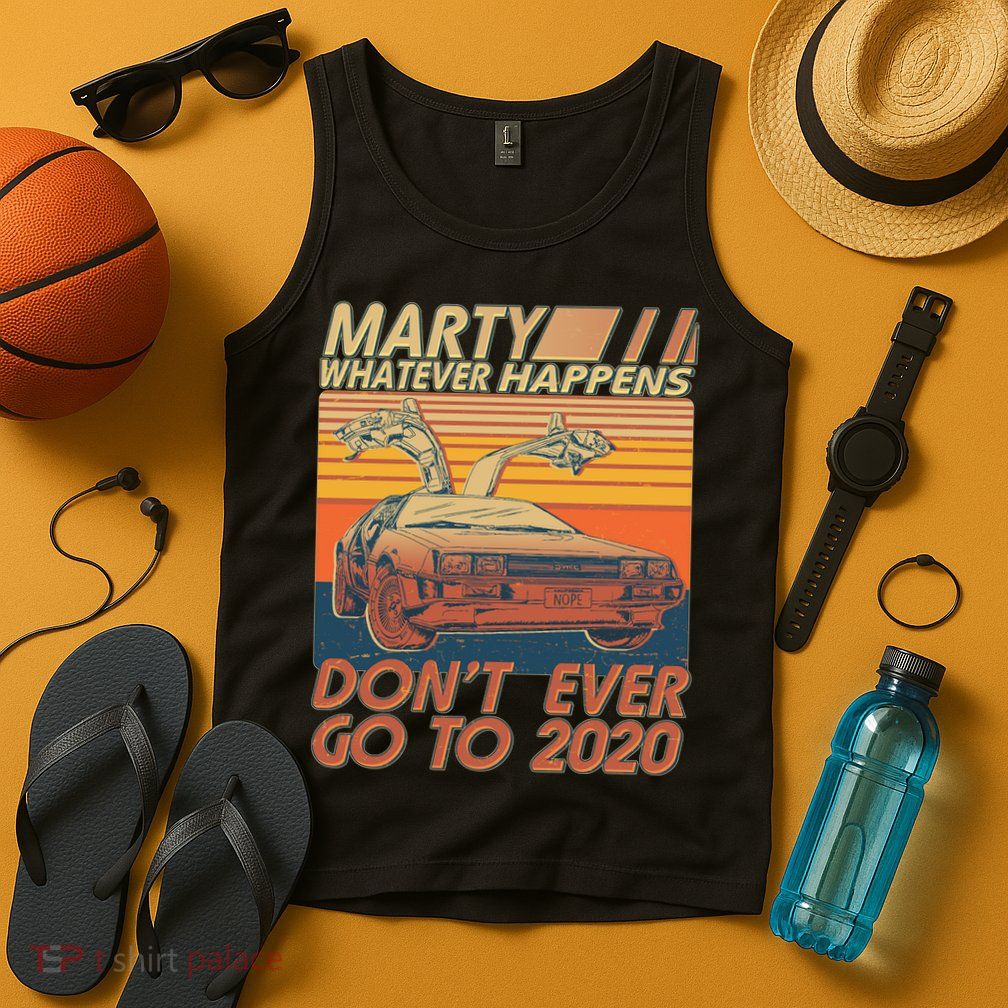 Vintage Marty Whatever Happens Don't Ever Go To 2020 Tank Top