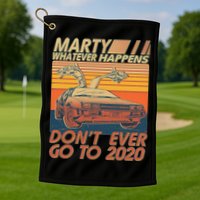 Vintage Marty Whatever Happens Don't Ever Go To 2020 Golf Towel
