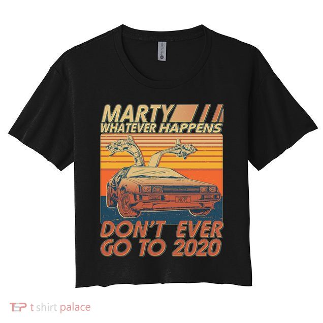 Vintage Marty Whatever Happens Don't Ever Go To 2020 Crop Top