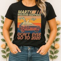 Vintage Marty Whatever Happens Don't Ever Go To 2020 Womens T-Shirt