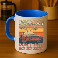 Vintage Marty Whatever Happens Don't Ever Go To 2020 Mug