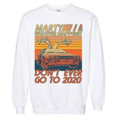 Vintage Marty Whatever Happens Don't Ever Go To 2020 Garment-Dyed Sweatshirt