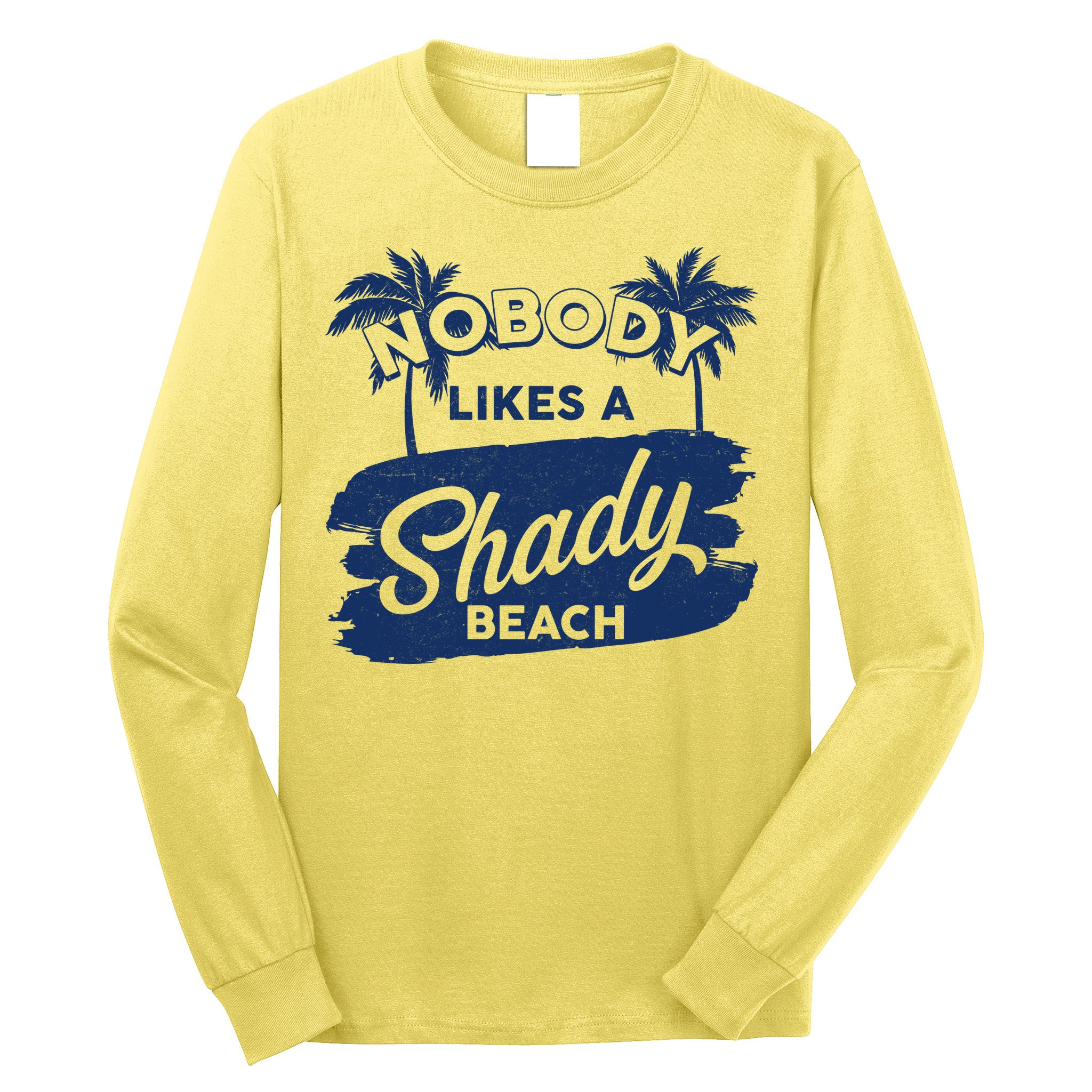 Vintage Nobody Likes A Shady Beach Long Sleeve Shirt