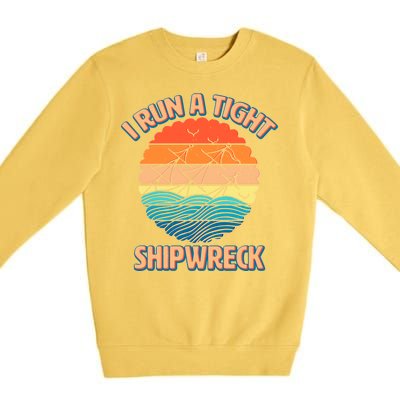 Vintage Retro I Run A Tight Shipwreck Premium Crewneck Sweatshirt