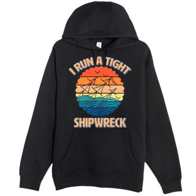 Vintage Retro I Run A Tight Shipwreck Premium Pullover Hoodie