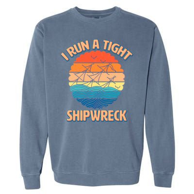 Vintage Retro I Run A Tight Shipwreck Garment-Dyed Sweatshirt