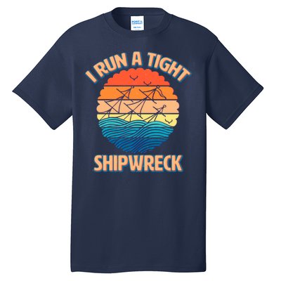 Vintage Retro I Run A Tight Shipwreck Tall T-Shirt