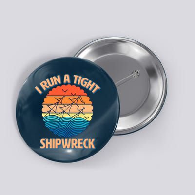 Vintage Retro I Run A Tight Shipwreck Button