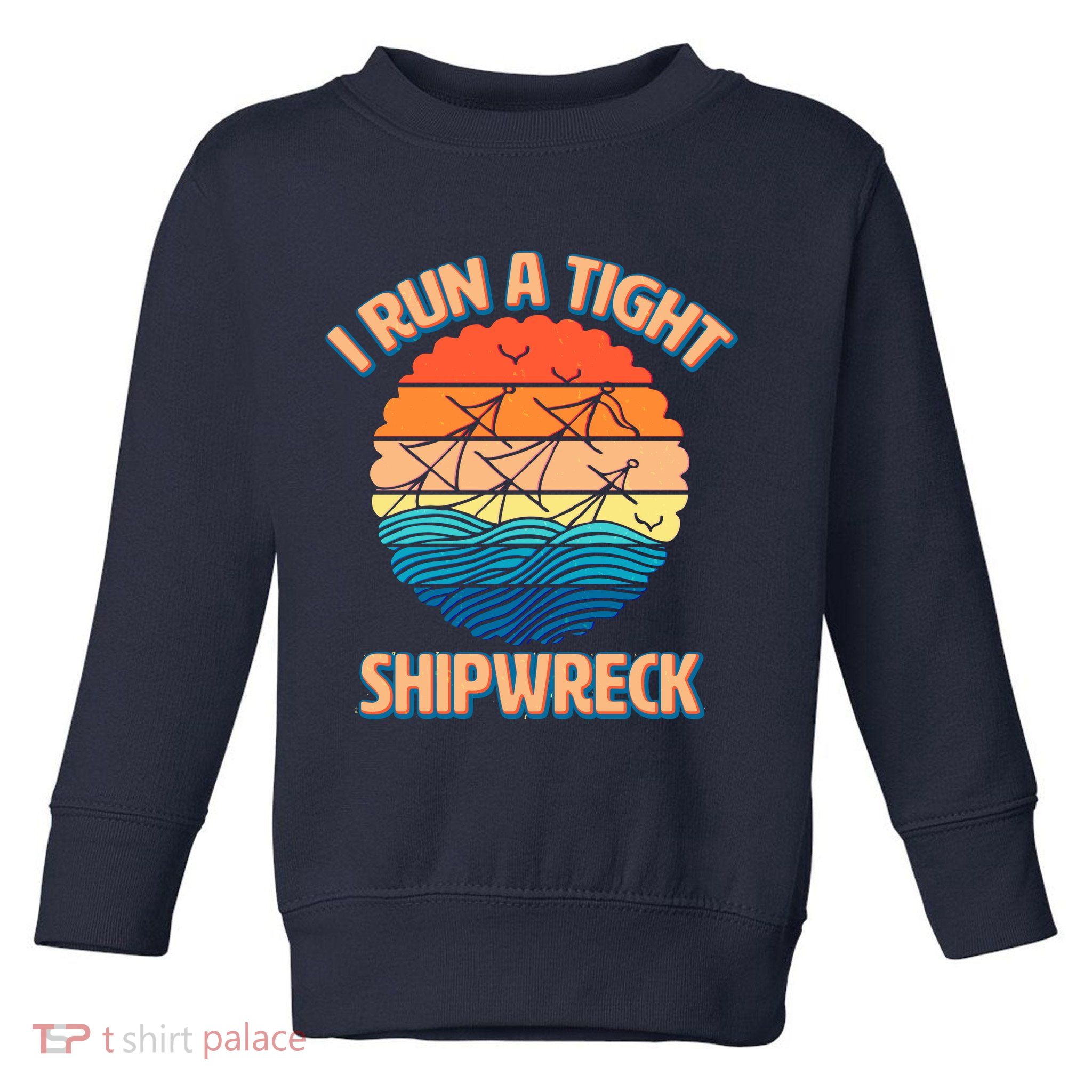 Vintage Retro I Run A Tight Shipwreck Toddler Sweatshirt
