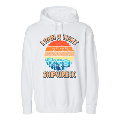 Vintage Retro I Run A Tight Shipwreck Garment-Dyed Fleece Hoodie