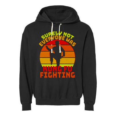 Vintage Retro Surely Not Everyone Was Kung Fu Fighting Garment-Dyed Fleece Hoodie