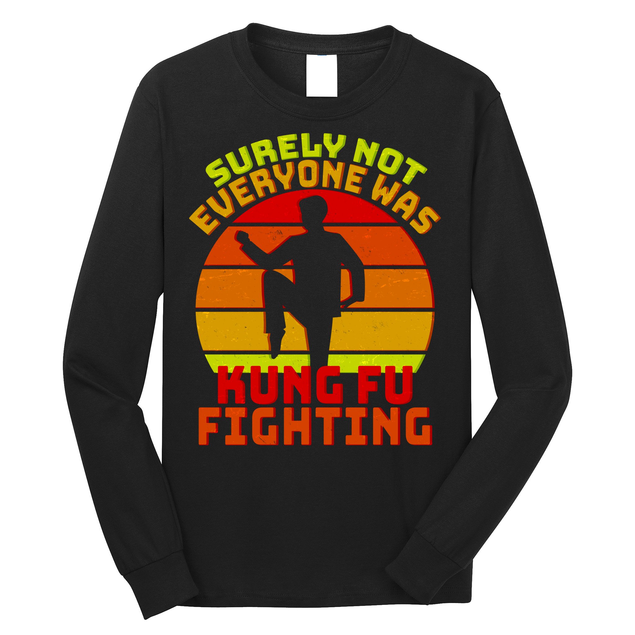 Vintage Retro Surely Not Everyone Was Kung Fu Fighting Long Sleeve Shirt