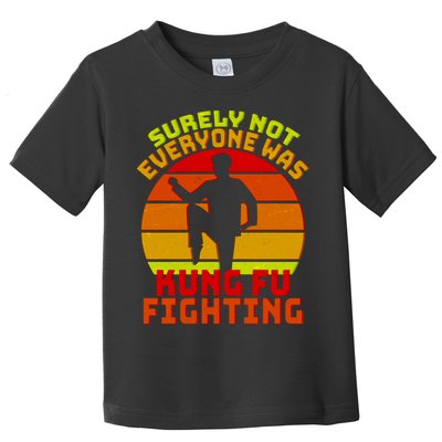 Vintage Retro Surely Not Everyone Was Kung Fu Fighting Toddler T-Shirt