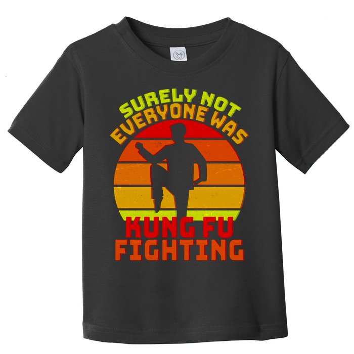 Vintage Retro Surely Not Everyone Was Kung Fu Fighting Toddler T-Shirt