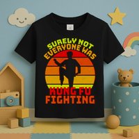 Vintage Retro Surely Not Everyone Was Kung Fu Fighting Toddler T-Shirt