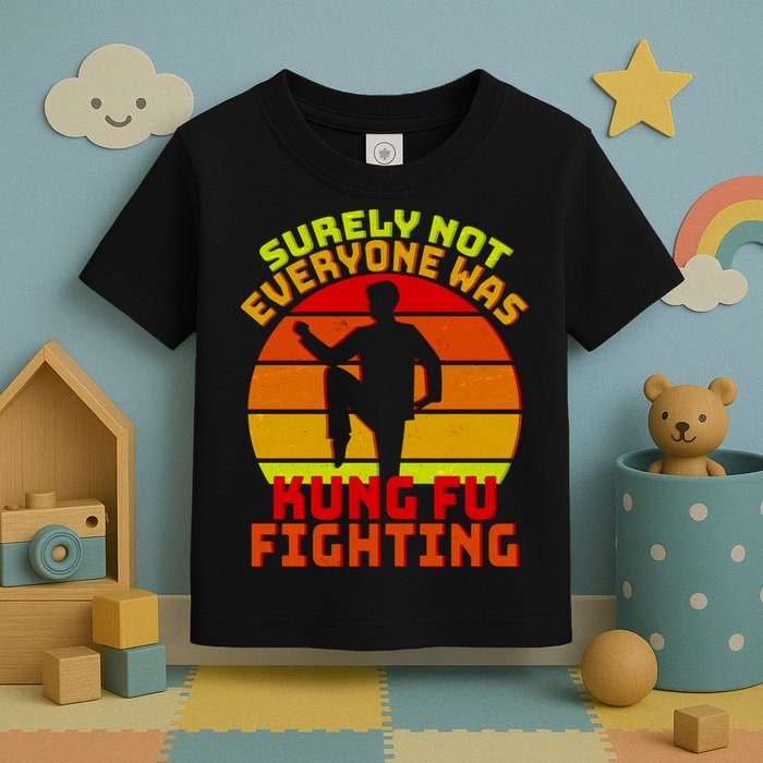 Vintage Retro Surely Not Everyone Was Kung Fu Fighting Toddler T-Shirt