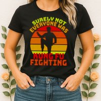 Vintage Retro Surely Not Everyone Was Kung Fu Fighting Womens T-Shirt