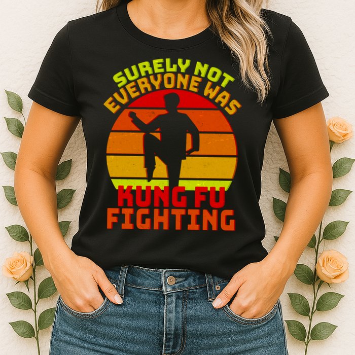 Vintage Retro Surely Not Everyone Was Kung Fu Fighting Womens T-Shirt