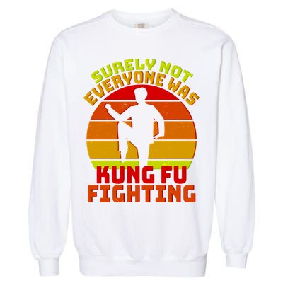 Vintage Retro Surely Not Everyone Was Kung Fu Fighting Garment-Dyed Sweatshirt